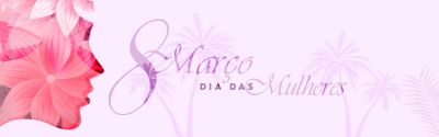 Dia das Mulheres - 8 de Março